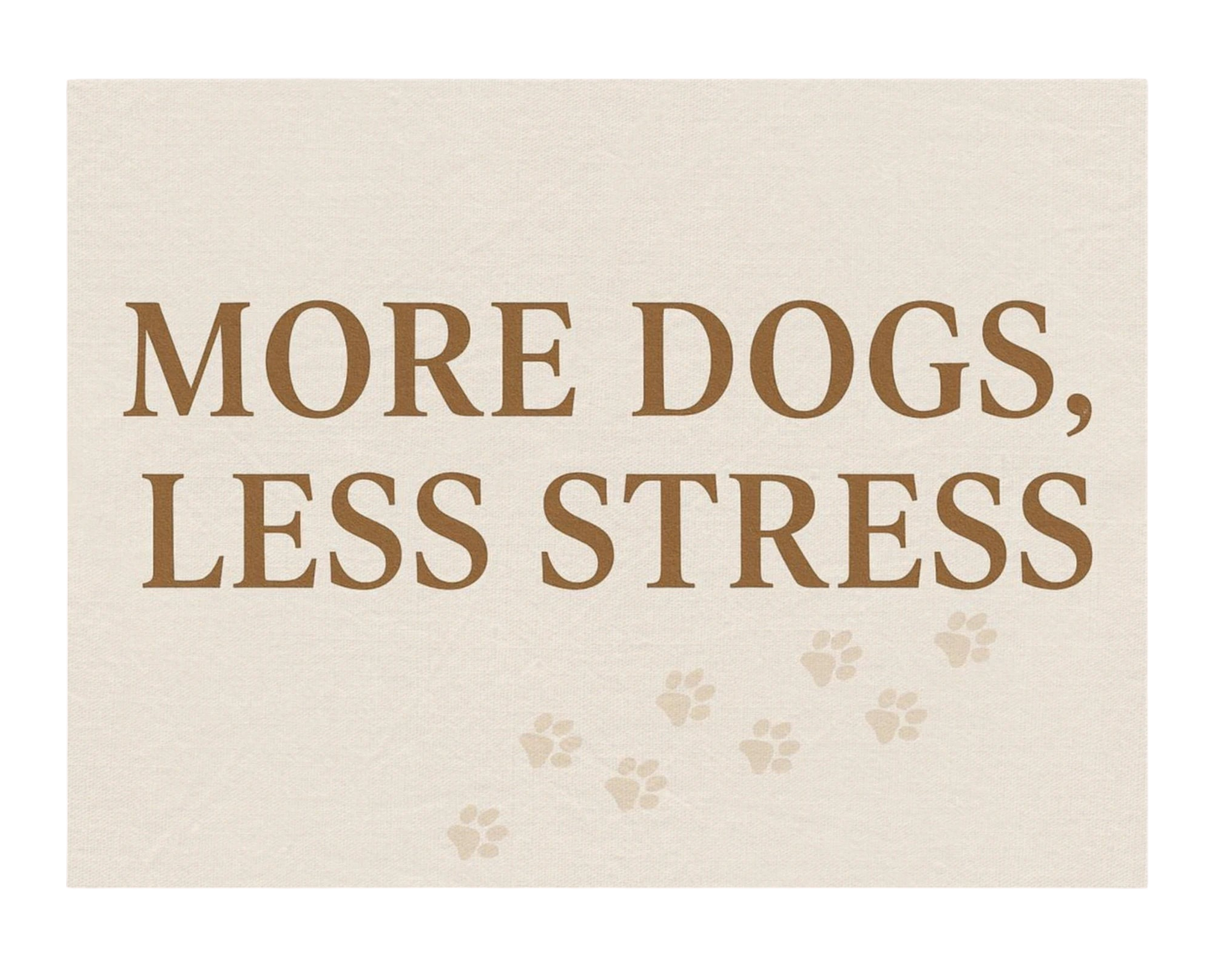 Text 'More Dogs, Less Stress' with paw prints on canvas art